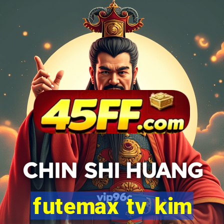 futemax tv kim